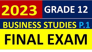 2023 FINAL EXAMS : BUSINESS STUDIES GRADE 12  [THUNDEREDUC]  BY:MOHAPI