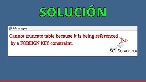 Cannot truncate table because it is being referenced by a foreign key