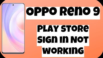Oppo Reno 9 Play store Sign in Not working Problem SOLVED