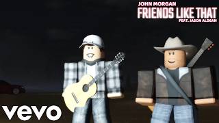 John Morgan - Friends Like That (feat. Jason Aldean) [Roblox Music Video]