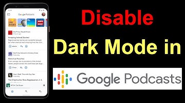 How to Disable Dark Mode in Google Podcasts App?