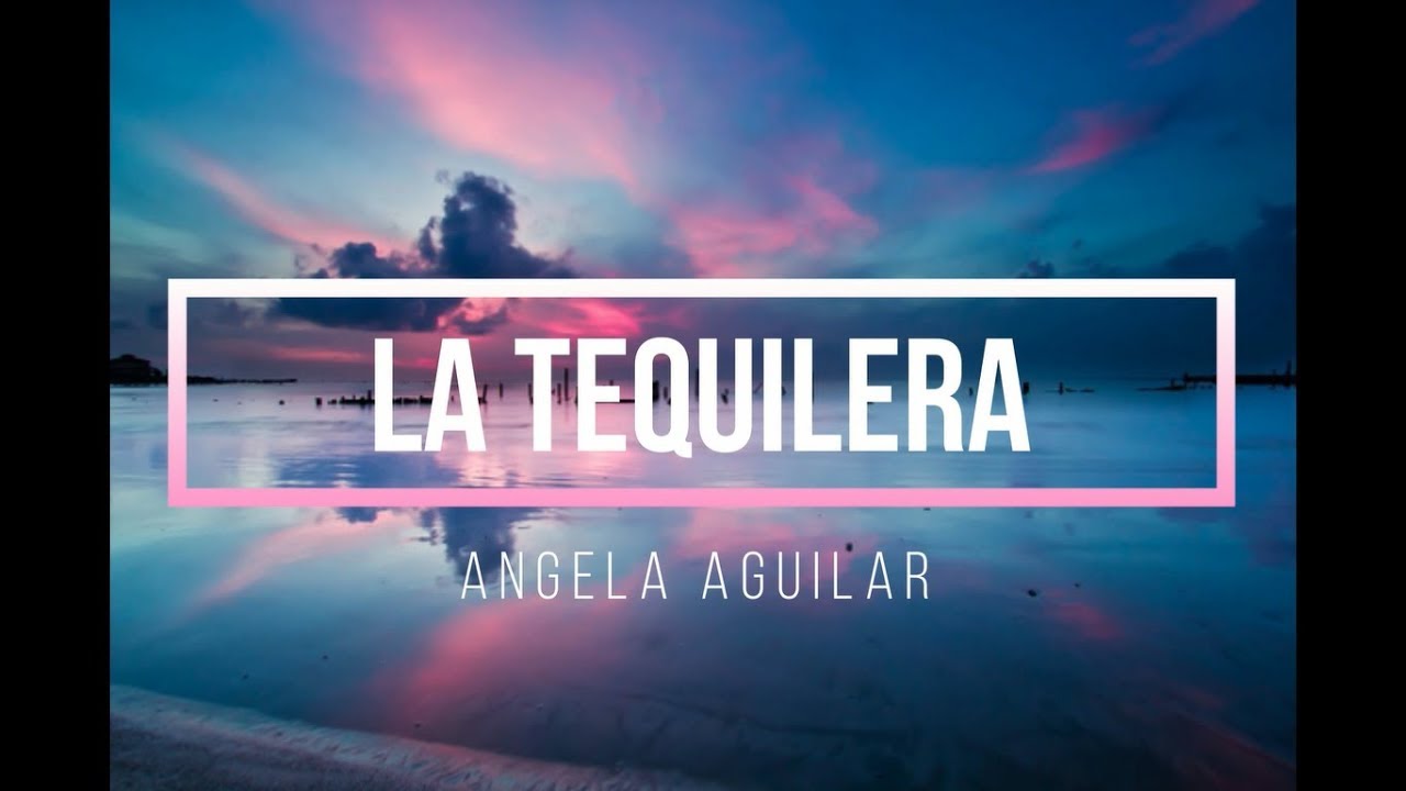 la-tequilera-angela-aguilar-letra-2018-youtube