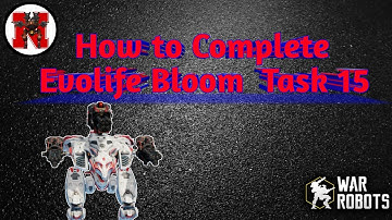How to Complete Evolife Bloom Task 15 War Robots