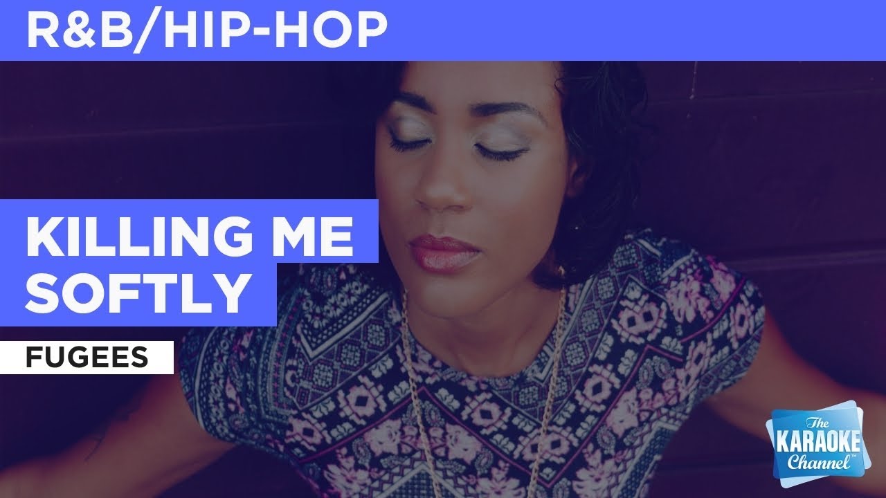 Killing Me Softly Fugees Karaoke with Lyrics YouTube Killing Me Softly Fugees Karaoke with Lyrics YouTube