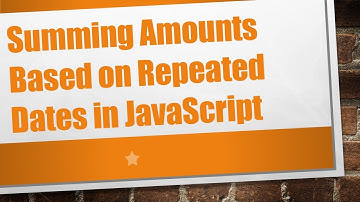 Summing Amounts Based on Repeated Dates in JavaScript