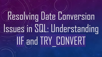 Resolving Date Conversion Issues in SQL: Understanding IIF and TRY_CONVERT