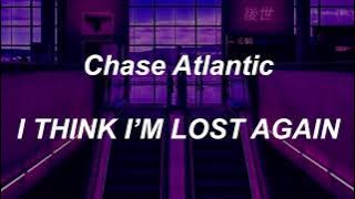 Chase Atlantic - I THINK I’M LOST AGAIN (lyrics)