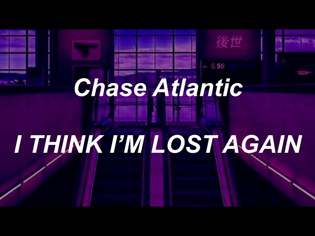 Chase Atlantic - I THINK I’M LOST AGAIN (lyrics) class=
