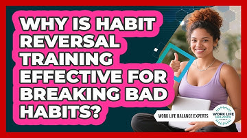 Why Is Habit Reversal Training Effective For Breaking Bad Habits? - Work Life Balance Experts