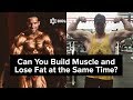 Can You Build Muscle and Lose Fat at The Same Time?