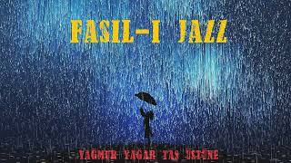 FASIL-I JAZZ - YAĞMUR YAĞAR TAŞ ÜSTÜNE