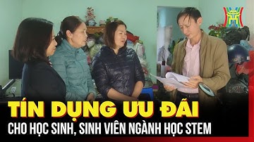 Tín dụng ưu đãi cho học sinh, sinh viên ngành học STEM