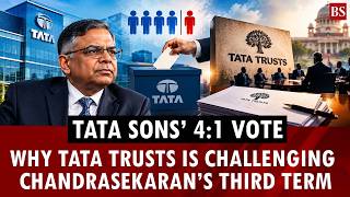 Tata Sons’ 4:1 vote: Why Tata Trusts is challenging Chandrasekaran’s third term