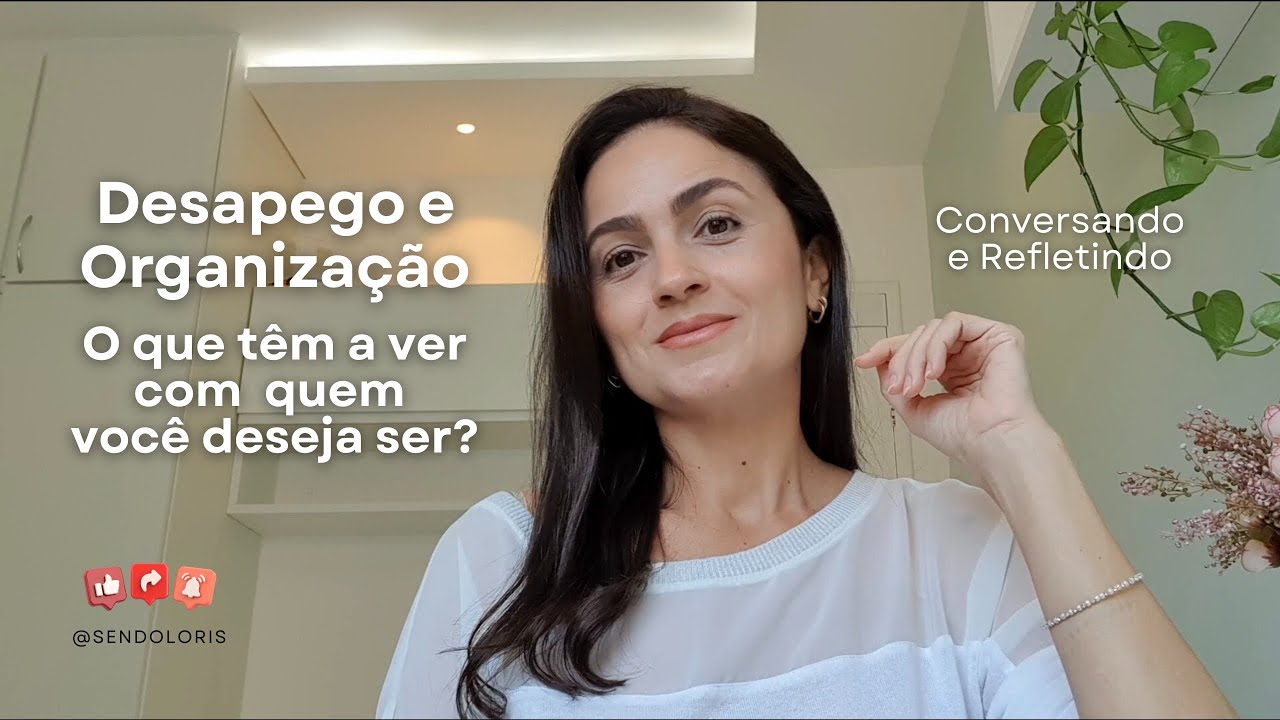 Reflexão | O que Desapego e Organização têm a ver com quem você deseja ser | @SendoLoris.