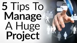 5 Tips To Managing Huge Projects | Project Management Methodologies | Getting Things Done 