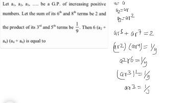 Let a1,a2,a3…be a g.p. of increasing positive numbers.let the sum of its 6th and 8th terms be 2 …