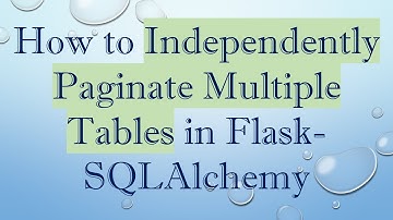 How to Independently Paginate Multiple Tables in Flask-SQLAlchemy