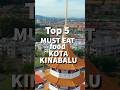 Top 5 Must Eat in Kota Kinabalu Sabah