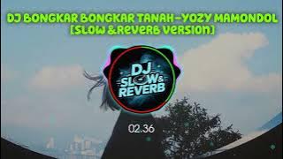 DJ BONGKAR BONGKAR TANAH-YOZY MAMONDOL SLOW REVERB 