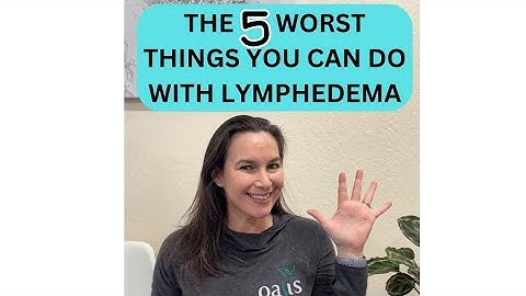The 5 worst things you can do if you have lymphedema