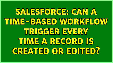 Salesforce: Can a time-based workflow trigger every time a record is created or edited?