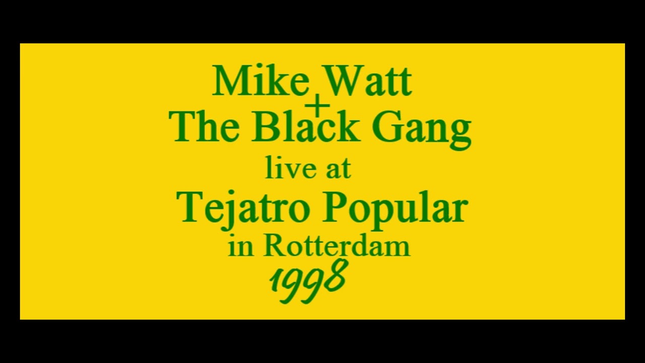 Mike Watt + The Black Gang live @ Nighttown Tejatro Popular in Rotterdam NL 17/MAR/1998 (full show)