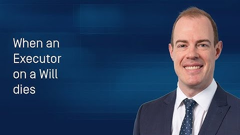 When an Executor of a Will dies