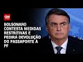 Bolsonaro contesta medidas restritivas e pedirá devolução do passaporte à PF | LIVE CNN