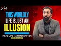 If you are fed up of this worldly life watch this  nouman ali khan