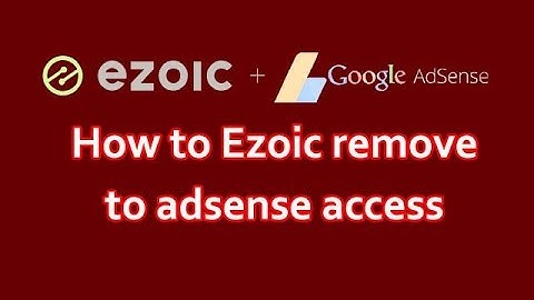 How to Ezoic remove to adsense access