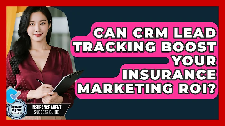 Can CRM Lead Tracking Boost Your Insurance Marketing ROI? - Insurance Agent Success Guide