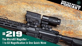 Ep. 219 | The Micro6X Magnifier – 1 to 6X Magnification in One Quick Move