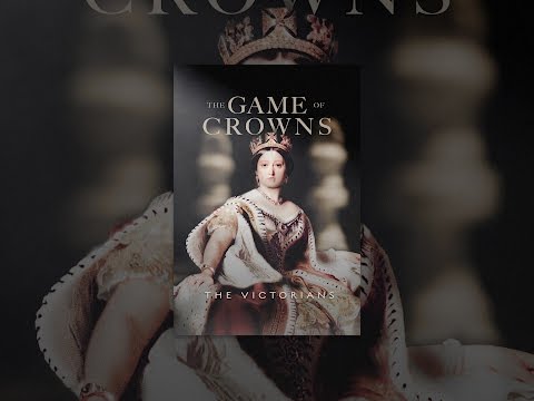 The Game of Crowns: The Victorians