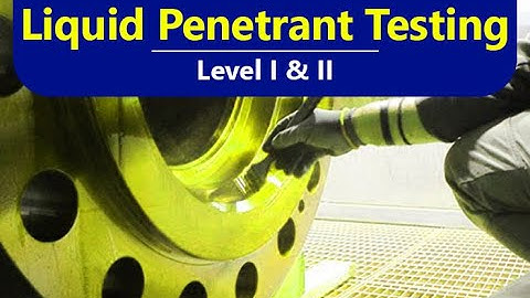 Penetrant Testing (PT) Level I & II Online Training Course Introduction