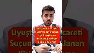 Uyuşturucu Ticareti Suçu Tutuklanan Kişi Serbest Bırakılır Mı?