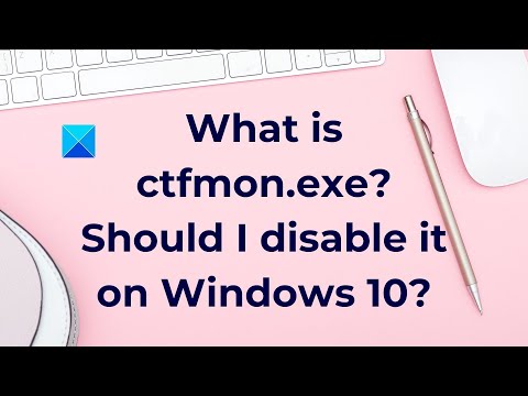What is ctfmon.exe? Should I disable it on Windows10?