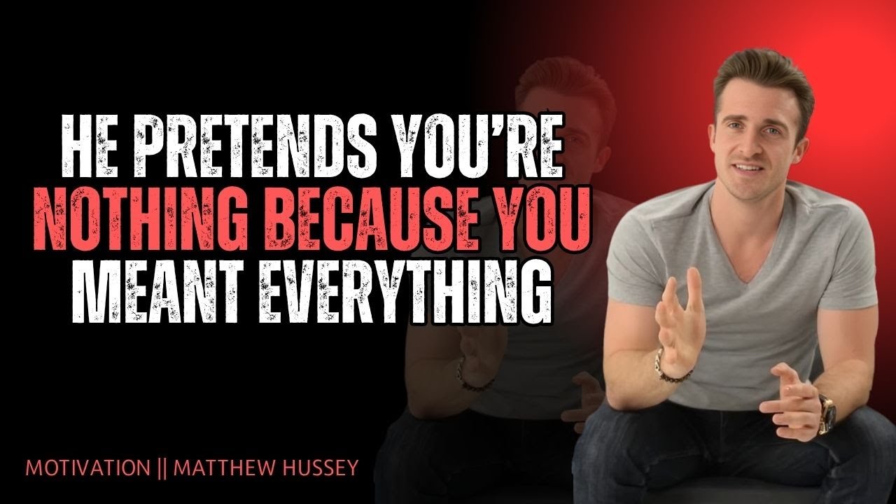 HE PRETENDS YOU’RE NOTHING BECAUSE YOU MEANT EVERYTHING | Matthew Hussey 💔✨