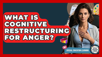 What Is Cognitive Restructuring For Anger? - Special Education Learning