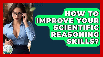 How To Improve Your Scientific Reasoning Skills? - The Personal Growth Path