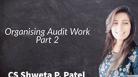 Organising Audit Work: Part 2: CS Shweta P. Patel #PMP