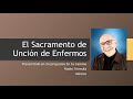 El Sacramento de la Unción de Enfermos - Audio del P. José de Jesús Aguilar Valdés