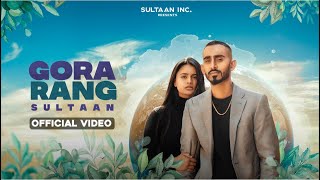 Sultaan - Gora Rang ( Official Music Video ) Latest Punjabi Rap Song 2021