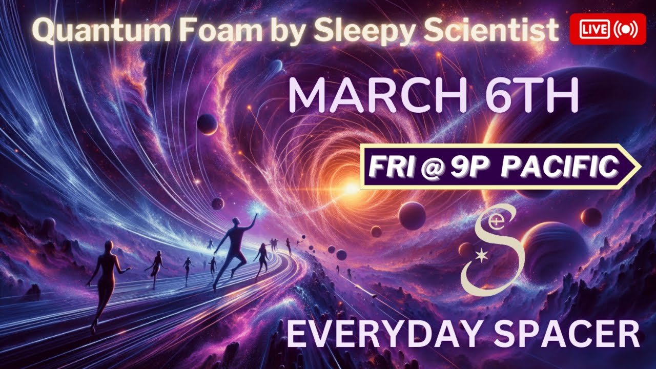 LIVE: Quantum Foam by Sleepy Scientist, How to Think About The Fabric of Space