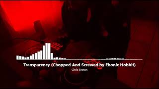 Chris Brown - Transparency (Chopped And Screwed by Ebonic Hobbit)