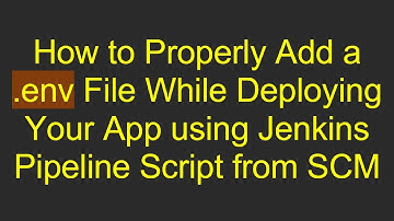 How to Properly Add a .env File While Deploying Your App using Jenkins Pipeline Script from SCM