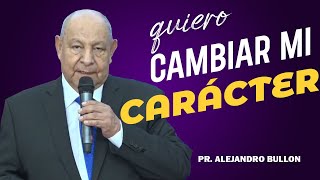 Quiero cambiar mi CARÁCTER | Sermones Pastor Bullon 2022