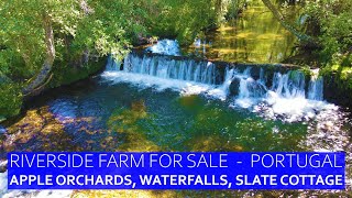 55k RIVERSIDE MOUNTAIN FARM APPLE ORCHARDS, WATERFALLS &amp; COTTAGE, FARM FOR SALE CENTRAL PORTUGAL