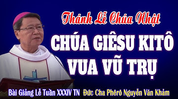 Thánh Lễ Chúa Kitô Vua Vũ Trụ - Chúa nhật XXXIV thường niên - Bài giảng của ĐC Phêrô Nguyễn Văn Khảm