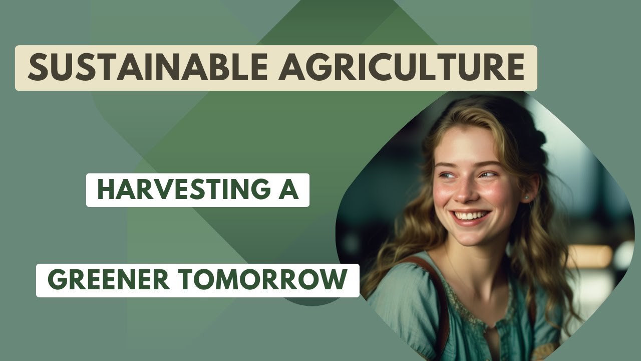 Sustainable Agriculture: Harvesting a Greener Tomorrow - YouTube
