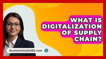 What Is Digitalization Of Supply Chain? - BusinessGuide360.com